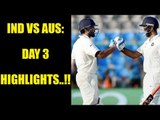 India vs Australia 3rd Test: Day 3 Highlights, Cheteshwar Pujara shines | Oneindia News
