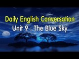 Daily English Conversation - Listening English Conversation With Subtitle - Unit 9: The Blue Sky