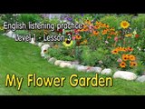 English listening practice ♔Level 1♔Lesson 3 ➤ My Flower Garden