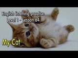 How to improve English - Listening English for beginner learners - lesson 64 - My Cat