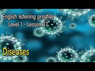 English listening practice for beginners(Level 1)-Lesson 37-Diseases