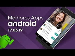 Melhores apps para Android: (17/03/2017) - Baixaki Android