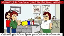 Caillou English Cave Spider gets Caillou Sick Grounded Cailou