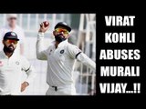 Virat Kohli hurls abuses at Murali Vijay on missing run-out chance | Oneindia News