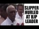 Tamil Nadu: Slipper threw at BJP minister Radhkrishnan | Oneindia News
