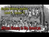Learn English by Listening Level 3 - Lesson 11 - African Slavery in the Americas