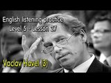 English listening for advanced learners (Level 5)-Lesson 28-Vaclav Havel (3)