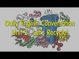 Daily English Conversation - Listening English Conversation With Subtitle - Unit 2:  Let’s Recycle!
