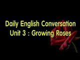 Daily English Conversation - Listening English Conversation With Subtitle - Unit 3: Growing Roses