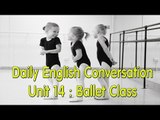 Daily English Conversation - Listening English Conversation With Subtitle - Unit 14: Ballet Class