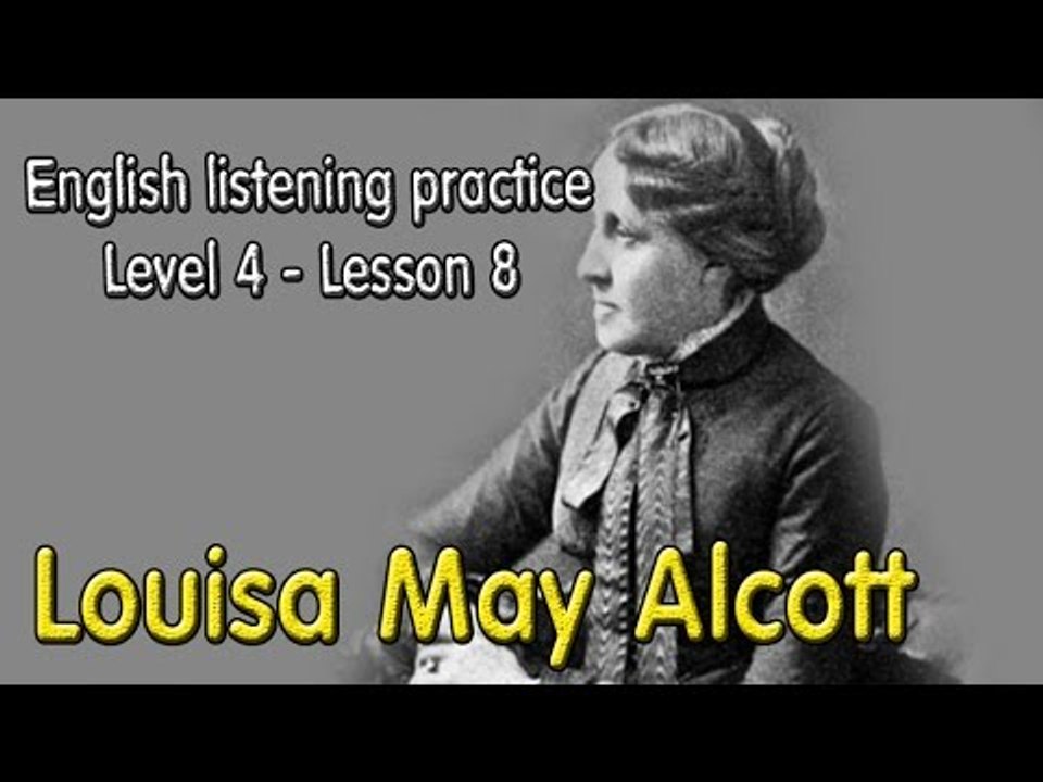Learn English via Listening Level 4 - Lesson 8 - Louisa May Alcott