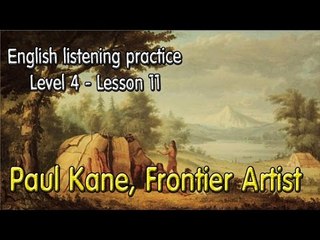 Learn English via Listening Level 4 - Lesson 11 - Paul Kane, Frontier Artist