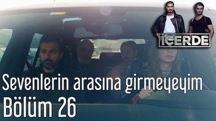 İçerde 26. Bölüm Sevenlerin Arasına Girmeyeyim DD