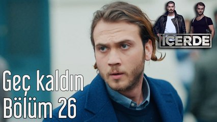 İçerde 26. Bölüm Geç Kaldın