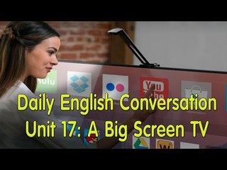 Daily English Conversation - Listening English Conversation With Subtitle - Unit 17: A Big Screen TV