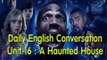 Daily English Conversation - Listening English Conversation With Subtitle - Unit 16: A Haunted House