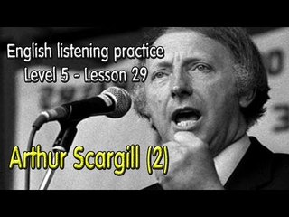 English listening for advanced learners (Level 5)-Lesson 29-Arthur Scargill (2)