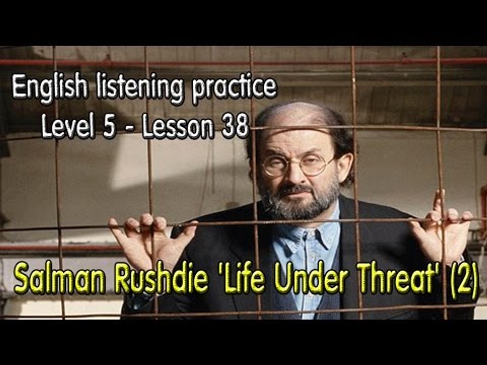 English listening for advanced learners (Level 5)-Lesson 38-Salman Rushdie 'Life Under Threat' (2)
