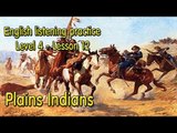 Learn English via Listening Level 4 - Lesson 12 - Plains Indians