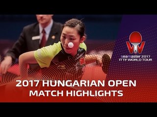 2017 Hungarian Open Highlights: Chen Xingtong vs Wen Jia (Final)