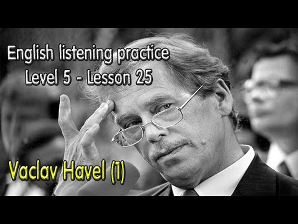 English listening for advanced learners (Level 5)-Lesson 25-Vaclav Havel (1)