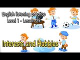 English listening practice for beginners(Level 1)-Lesson 29-Interests and Hobbies