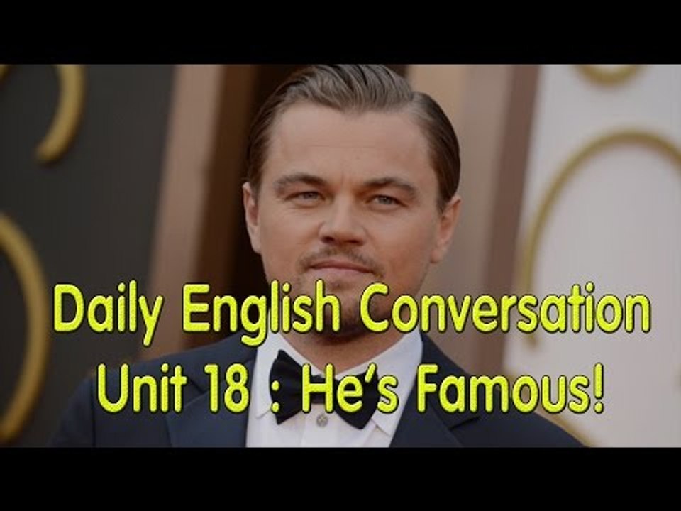 Daily English Conversation - Listening English Conversation With Subtitle - Unit 18  He’s Famous!