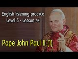 Listening English for advanced learners - Lesson 44 - Pope John Paul II(1)