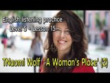 English listening for advanced learners (Level 5)-Lesson 15-TNaomi Wolf  'A Woman's Place' (2)