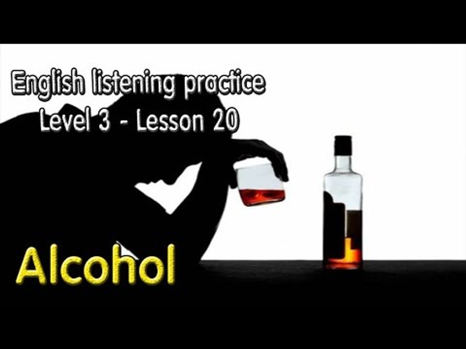 Learn English by Listening Level 3 - Lesson 20 - Alcohol