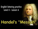 Learn English via Listening Level 4 - Lesson 6 - Handel's 