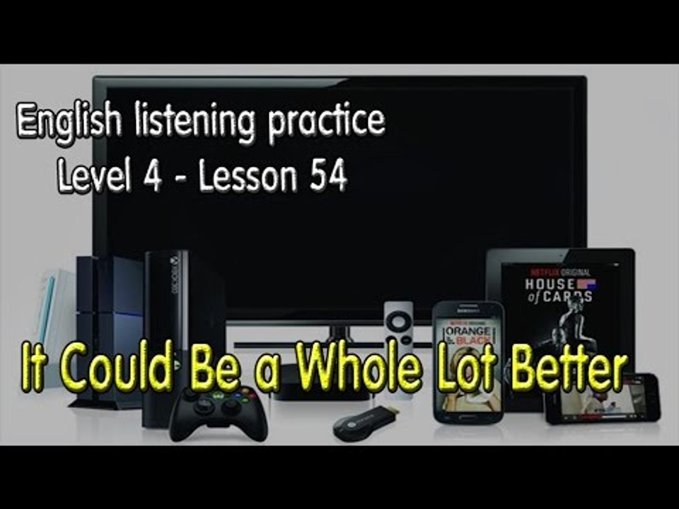 Listening English for pre advanced learners - Lesson 54 - It Could Be a Whole Lot Better