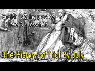 Learn English by Listening Level 3 - Lesson 14 - The History of Trial By July