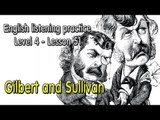 Listening English for pre advanced learners - Lesson 51 - Gilbert and Sullivan