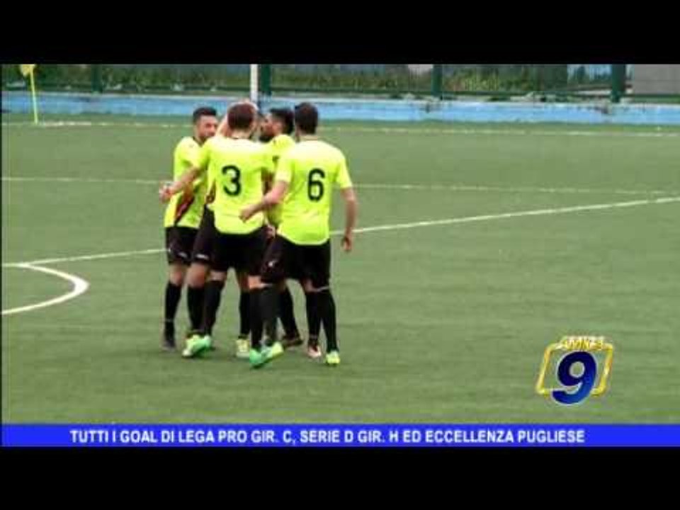 Tutti i goal di Lega Pro , Serie D gir. H ed Eccellenza pugliese