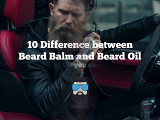 10 Major Difference between Beard Balm and Beard Oil