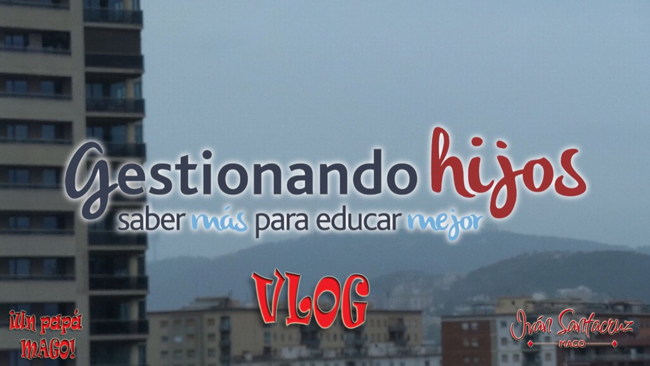 VLOG GESTIONANDO HIJOS. EVENTO BARCELONA. 7 de Mayo #educarmejor