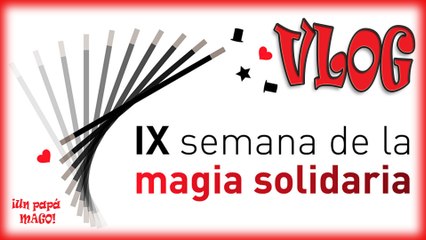 VLOG | IX SEMANA SOLIDARIA | FUNDACIÓN ABRACADABRA | Trucos de Magia | Is Family Friendly