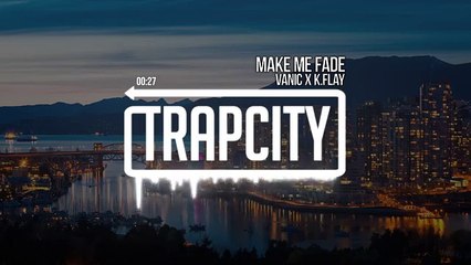 Vanic x K.Flay - Make Me Fade