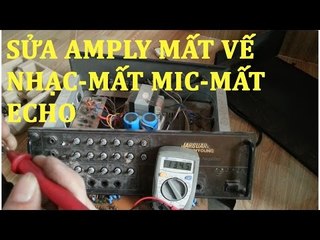 Sửa Amply Karaoke Mất vế Nhạc ,Mất Mic,Echo Kém Chi Tiết Dễ Hiểu