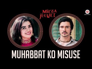 Muhabbat Ko Misuse (New Video Song From Movie - Mirza Juuliet)_Pia Bajpai, Darshan Kumar Burman, Chandan Roy Sanyal