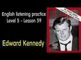 Listening English - English exercises for advanced learners - Lesson 59 - Edward Kennedy