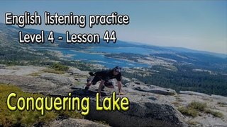 Listening English for pre advanced learners - Lesson 44 - Conquering Lake