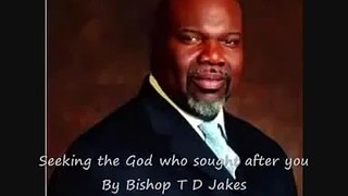 • TD Jakes • Seeking The God Who Sought After You • Bishop TD Jakes Sermons • Potters House • Bible