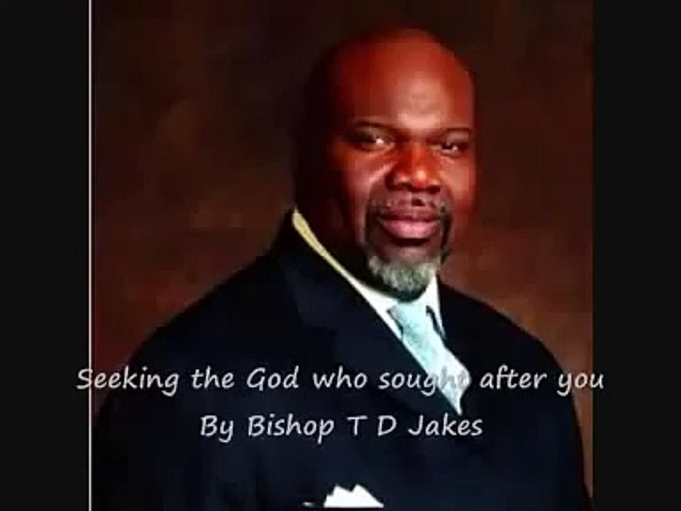 • TD Jakes • Seeking The God Who Sought After You • Bishop TD Jakes Sermons • Potters House • Bible