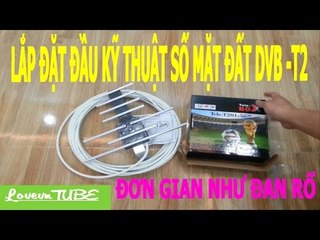 Lắp đặt Đầu kỹ  thuật số mặt đất DVB -T2 đơn giản như đan rổ