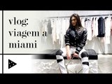 VLOG: VIAGEM, MUITA MODA E COMPRAS EM MIAMI 