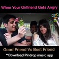 When your Girlfriend get angry good friend vs best friend
