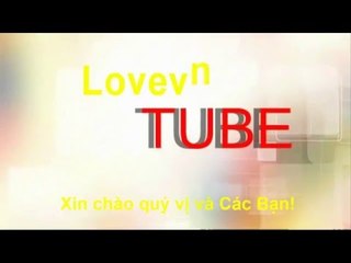 LovevnTUBE Xin chào quý vị và Các Bạn!