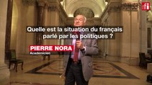 Académie française : Pierre Nora évalue la qualité de la langue des hommes politiques français